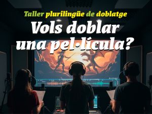 Bàner del Taller de doblatge plurilingüe: Vols doblar una pel·lícula?